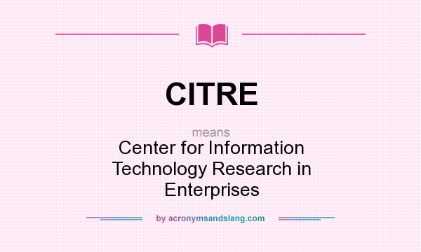 What does CITRE mean? It stands for Center for Information Technology Research in Enterprises