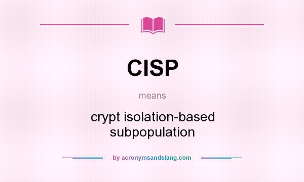 What does CISP mean? It stands for crypt isolation-based subpopulation