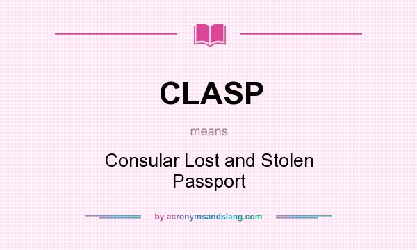 What does CLASP mean? It stands for Consular Lost and Stolen Passport