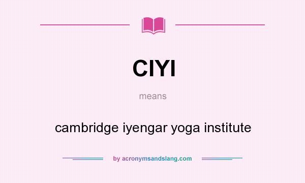 What does CIYI mean? It stands for cambridge iyengar yoga institute