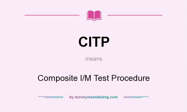 What does CITP mean? It stands for Composite I/M Test Procedure