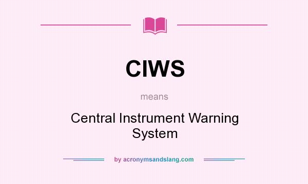 What does CIWS mean? It stands for Central Instrument Warning System