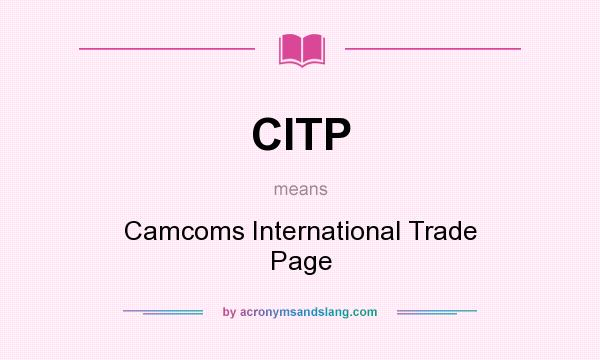 What does CITP mean? It stands for Camcoms International Trade Page