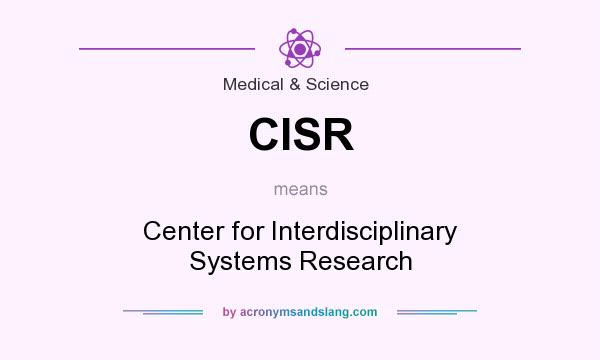 What does CISR mean? It stands for Center for Interdisciplinary Systems Research