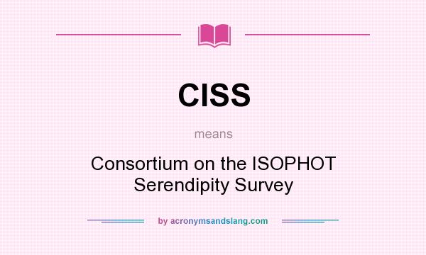 What does CISS mean? It stands for Consortium on the ISOPHOT Serendipity Survey