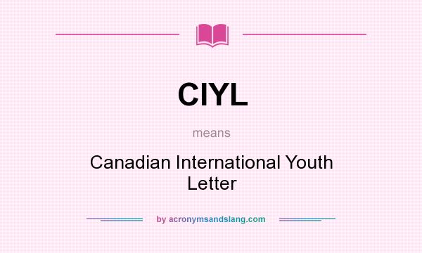 What does CIYL mean? It stands for Canadian International Youth Letter
