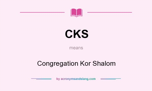 What does CKS mean? It stands for Congregation Kor Shalom