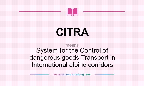 What does CITRA mean? It stands for System for the Control of dangerous goods Transport in International alpine corridors