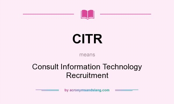 What does CITR mean? It stands for Consult Information Technology Recruitment