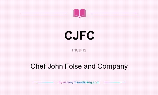 What does CJFC mean? It stands for Chef John Folse and Company