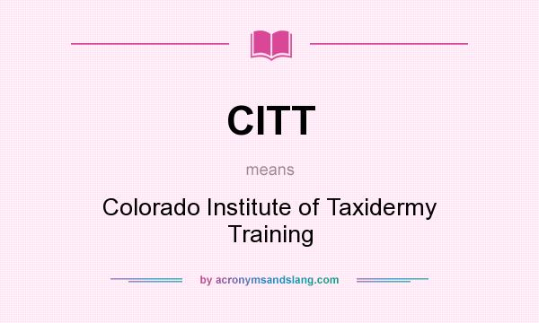 What does CITT mean? It stands for Colorado Institute of Taxidermy Training