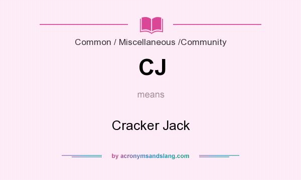 What does CJ mean? It stands for Cracker Jack