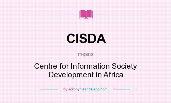 What does CISDA mean? It stands for Centre for Information Society Development in Africa