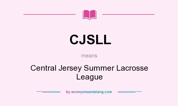 What does CJSLL mean? It stands for Central Jersey Summer Lacrosse League