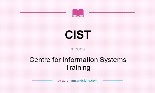 What does CIST mean? It stands for Centre for Information Systems Training