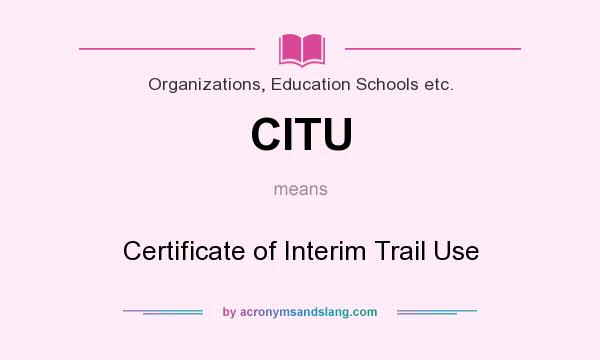What does CITU mean? It stands for Certificate of Interim Trail Use
