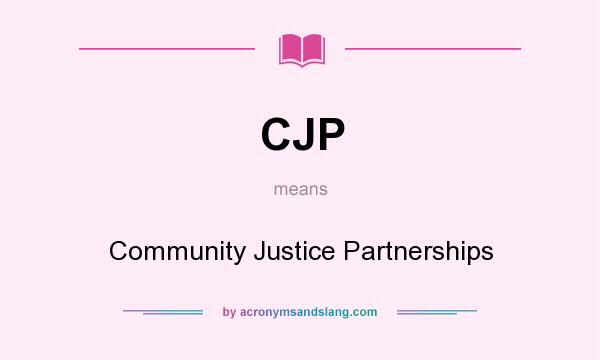 What does CJP mean? It stands for Community Justice Partnerships