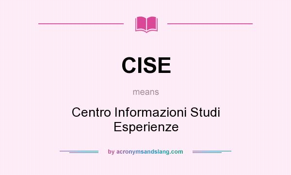What does CISE mean? It stands for Centro Informazioni Studi Esperienze