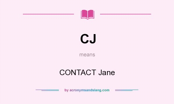What does CJ mean? It stands for CONTACT Jane