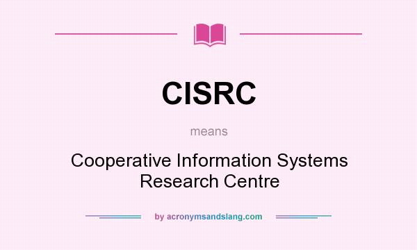 What does CISRC mean? It stands for Cooperative Information Systems Research Centre