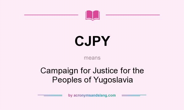 What does CJPY mean? It stands for Campaign for Justice for the Peoples of Yugoslavia
