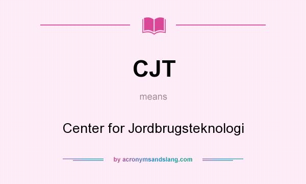 What does CJT mean? It stands for Center for Jordbrugsteknologi