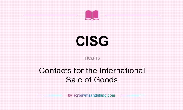 What does CISG mean? It stands for Contacts for the International Sale of Goods