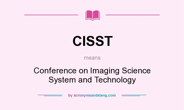 What does CISST mean? It stands for Conference on Imaging Science System and Technology
