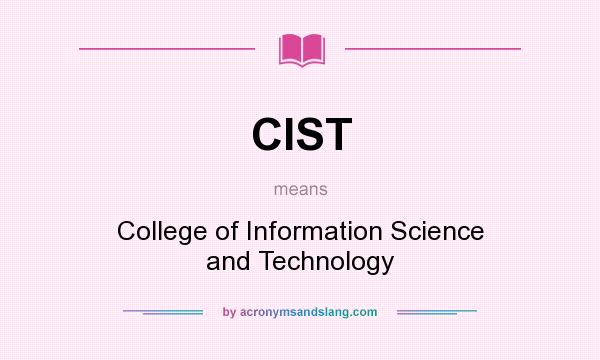 What does CIST mean? It stands for College of Information Science and Technology