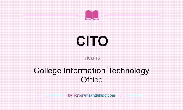 What does CITO mean? It stands for College Information Technology Office