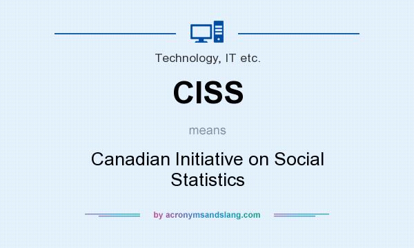 What does CISS mean? It stands for Canadian Initiative on Social Statistics