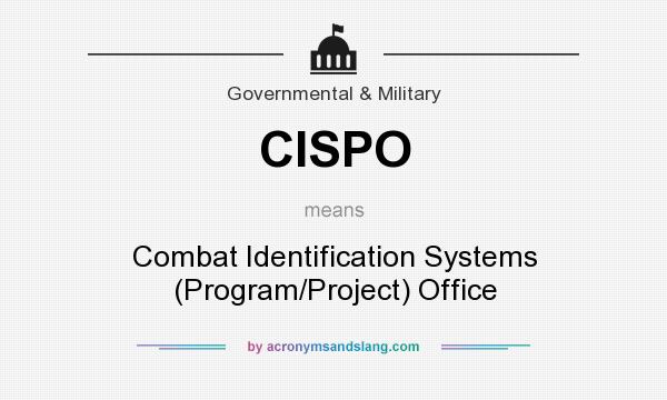 What does CISPO mean? It stands for Combat Identification Systems (Program/Project) Office