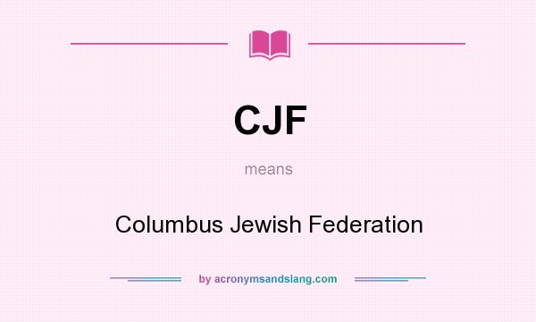What does CJF mean? It stands for Columbus Jewish Federation