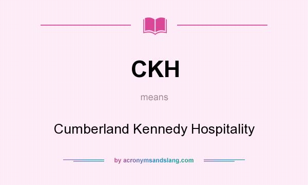 What does CKH mean? It stands for Cumberland Kennedy Hospitality