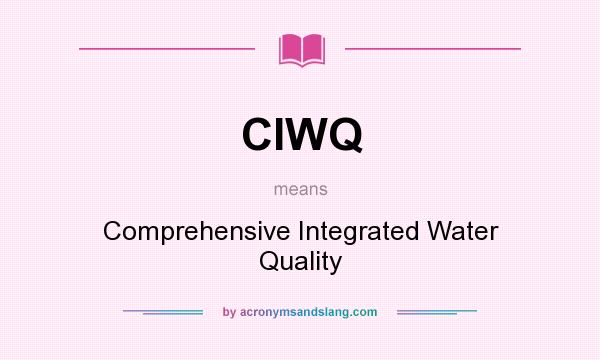 What does CIWQ mean? It stands for Comprehensive Integrated Water Quality