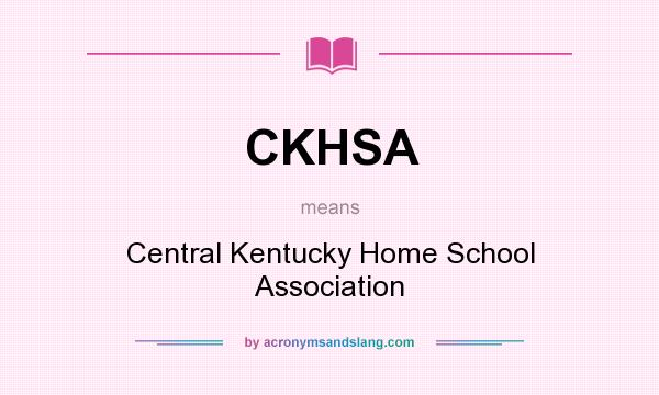What does CKHSA mean? It stands for Central Kentucky Home School Association