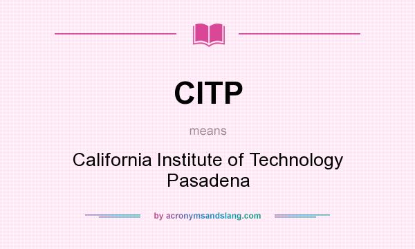 What does CITP mean? It stands for California Institute of Technology Pasadena