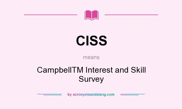 What does CISS mean? It stands for CampbellTM Interest and Skill Survey
