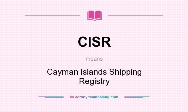What does CISR mean? It stands for Cayman Islands Shipping Registry