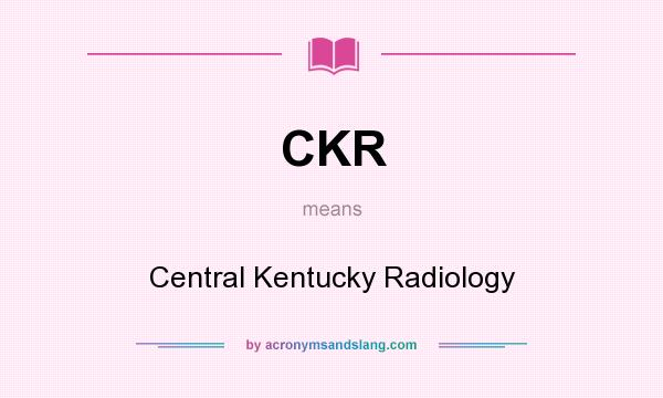 What does CKR mean? It stands for Central Kentucky Radiology