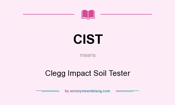 What does CIST mean? It stands for Clegg Impact Soil Tester