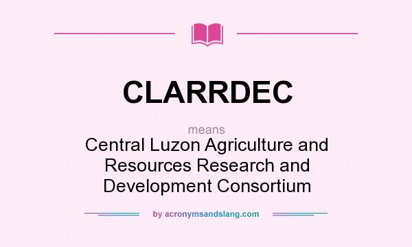 What does CLARRDEC mean? It stands for Central Luzon Agriculture and Resources Research and Development Consortium