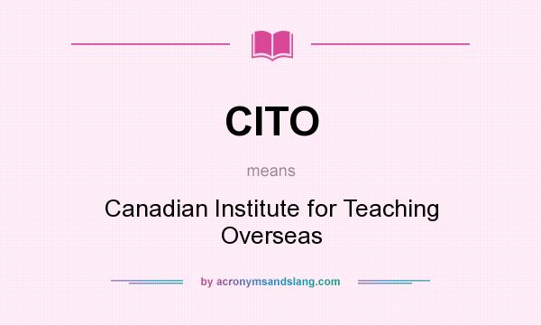 What does CITO mean? It stands for Canadian Institute for Teaching Overseas