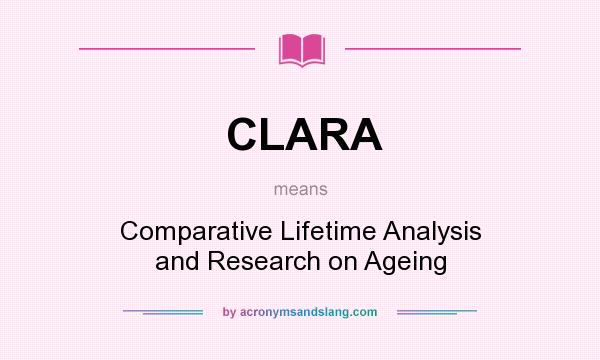 What does CLARA mean? It stands for Comparative Lifetime Analysis and Research on Ageing