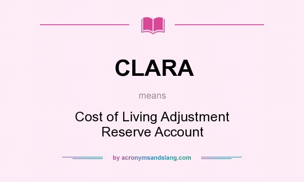 What does CLARA mean? It stands for Cost of Living Adjustment Reserve Account