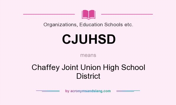 What does CJUHSD mean? It stands for Chaffey Joint Union High School District