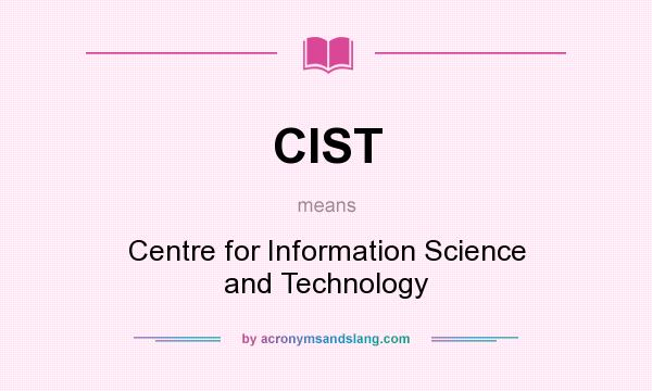 What does CIST mean? It stands for Centre for Information Science and Technology