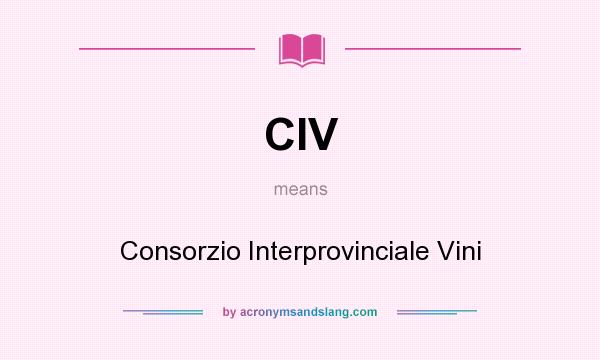 What does CIV mean? It stands for Consorzio Interprovinciale Vini