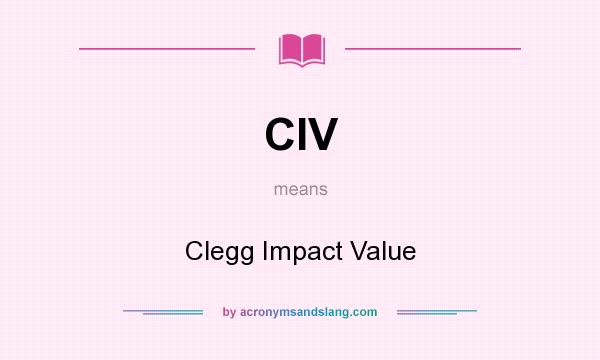 What does CIV mean? It stands for Clegg Impact Value