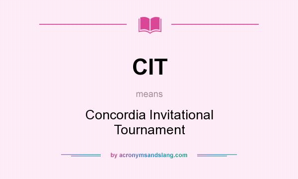What does CIT mean? It stands for Concordia Invitational Tournament